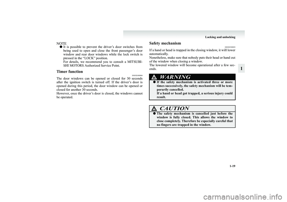 MITSUBISHI GRANDIS 2008   (in English) Service Manual Locking and unlocking
1-19
1
NOTE●It is possible to prevent the driver’s door switches from
being used to open and close the front passenger’s door
window and rear door windows while the lock sw