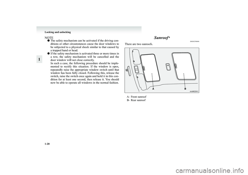MITSUBISHI GRANDIS 2008   (in English) Service Manual 1-20 Locking and unlocking
1
NOTE●The safety mechanism can be activated if the driving con-
ditions or other circumstances cause the door windows to
be subjected to a physical shock similar to that 