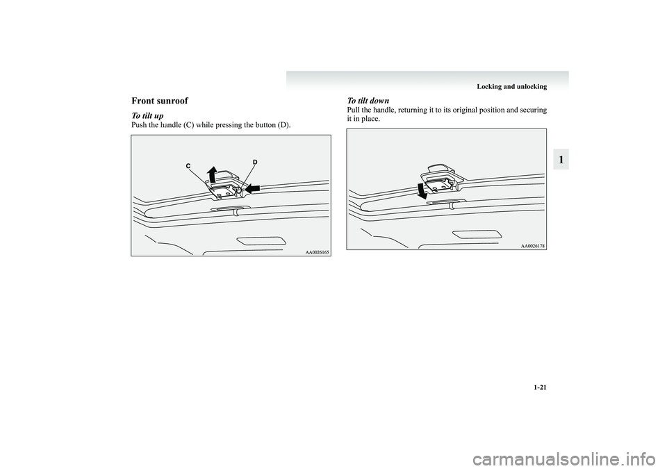MITSUBISHI GRANDIS 2008   (in English) Service Manual Locking and unlocking
1-21
1
Front sunroofTo tilt upPush the handle (C) while pressing the button (D).
To tilt downPull the handle, returning it to its original position and securing
it in place.
BK-X