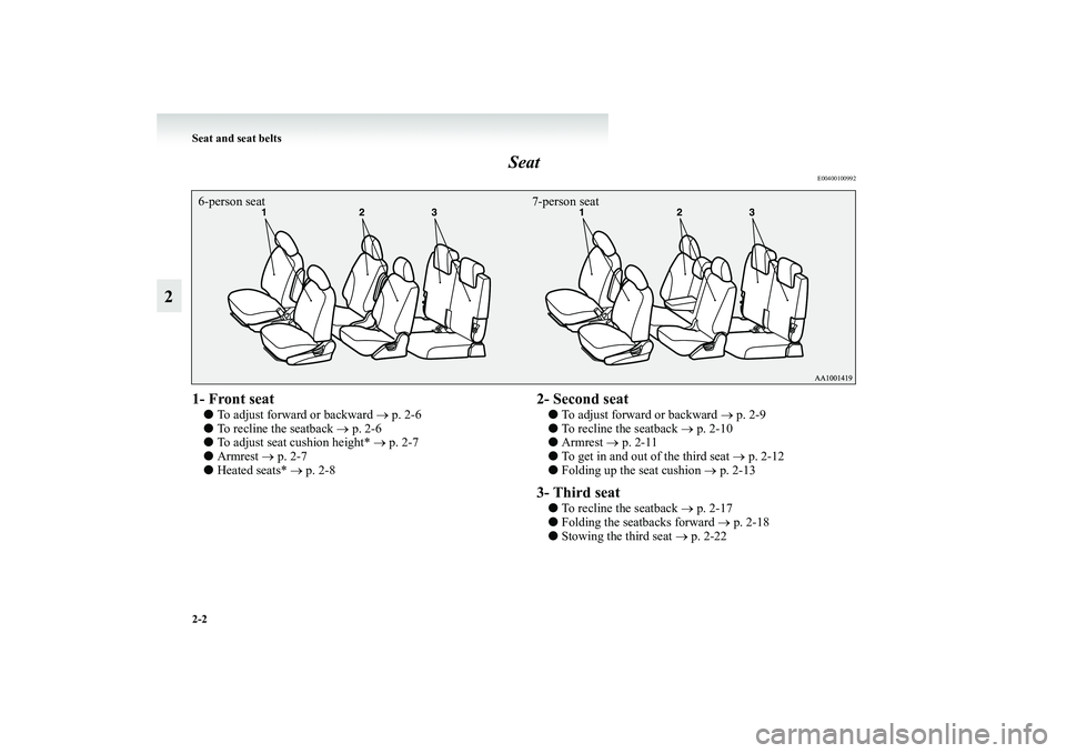 MITSUBISHI GRANDIS 2008   (in English) Service Manual 2-2 Seat and seat belts
2Seat
E00400100992
1- Front seat          ●To adjust forward or backward → p. 2-6
●To recline the seatback → p. 2-6
●To adjust seat cushion height* → p. 2-7
●Armr