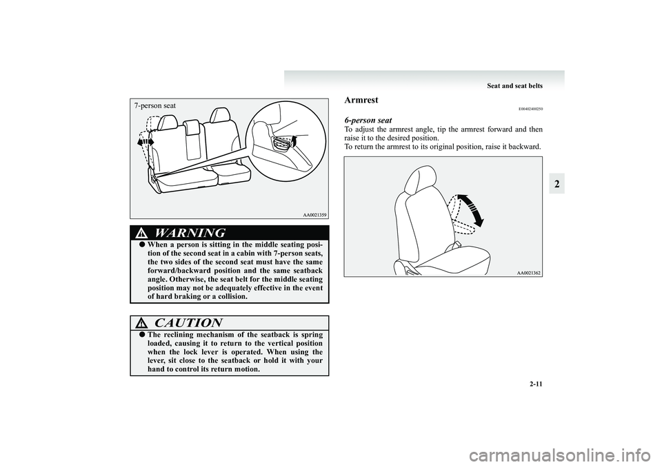 MITSUBISHI GRANDIS 2008   (in English) Workshop Manual Seat and seat belts
2-11
2
Armrest
E00402400250
6-person seatTo adjust the armrest angle, tip the armrest forward and then
raise it to the desired position.
To return the armrest to its original posit