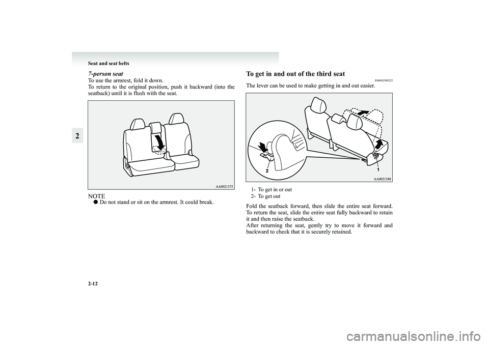 MITSUBISHI GRANDIS 2008   (in English) Workshop Manual 2-12 Seat and seat belts
2
7-person seatTo use the armrest, fold it down.
To return to the original position, push it backward (into the
seatback) until it is flush with the seat.NOTE●Do not stand o
