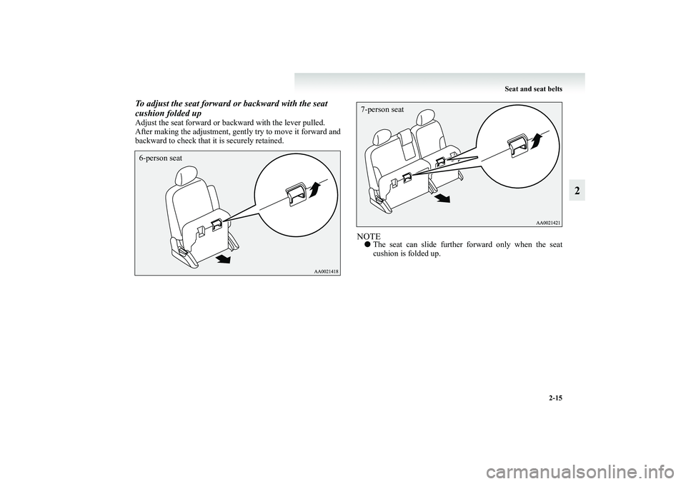 MITSUBISHI GRANDIS 2008   (in English) Repair Manual Seat and seat belts
2-15
2
To adjust the seat forward or backward with the seat 
cushion folded upAdjust the seat forward or backward with the lever pulled.
After making the adjustment, gently try to 