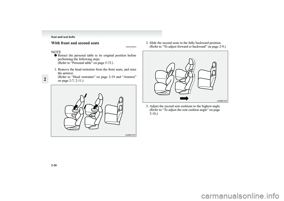 MITSUBISHI GRANDIS 2008   (in English) Manual PDF 2-26 Seat and seat belts
2
With front and second seats
E00404400023
NOTE●Retract the personal table to its original position before
performing the following steps.
(Refer to “Personal table” on 