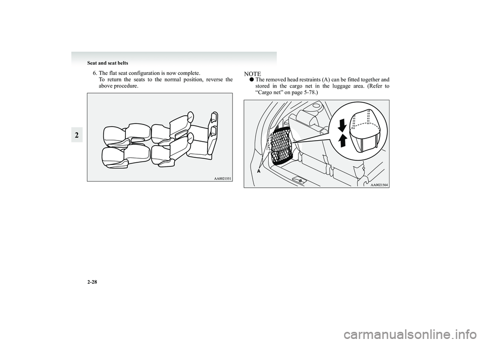 MITSUBISHI GRANDIS 2008   (in English) Manual PDF 2-28 Seat and seat belts
2
6. The flat seat configuration is now complete.
To return the seats to the normal position, reverse the
above procedure.
NOTE●The removed head restraints (A) can be fitted
