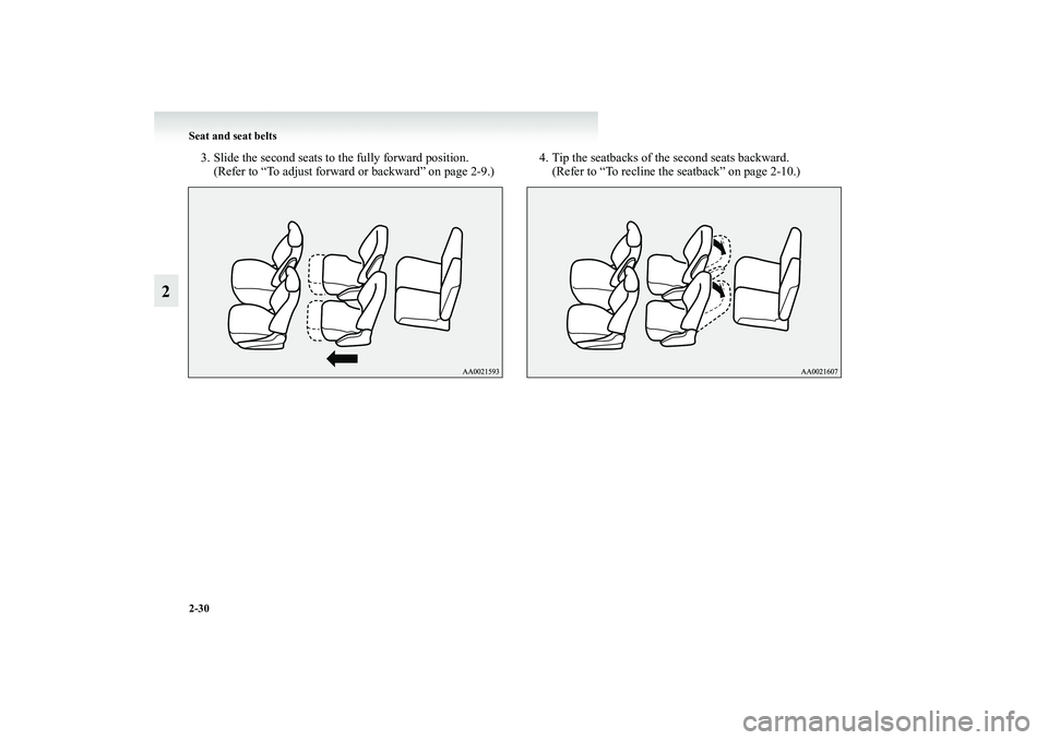 MITSUBISHI GRANDIS 2008   (in English) Manual PDF 2-30 Seat and seat belts
2
3. Slide the second seats to the fully forward position.
(Refer to “To adjust forward or backward” on page 2-9.)4. Tip the seatbacks of the second seats backward.
(Refer