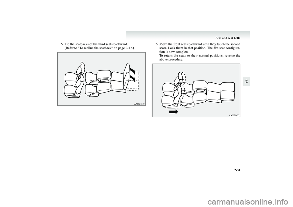 MITSUBISHI GRANDIS 2008   (in English) Manual PDF Seat and seat belts
2-31
2
5. Tip the seatbacks of the third seats backward.
(Refer to “To recline the seatback” on page 2-17.)6. Move the front seats backward until they touch the second
seats. L