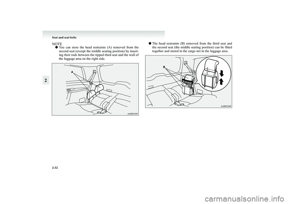 MITSUBISHI GRANDIS 2008   (in English) Manual PDF 2-32 Seat and seat belts
2
NOTE●You can store the head restraints (A) removed from the
second seat (except the middle seating position) by insert-
ing their rods between the tipped third seat and th