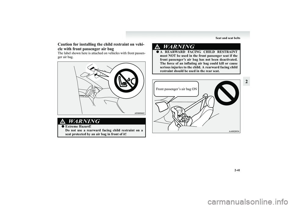MITSUBISHI GRANDIS 2008   (in English) Manual Online Seat and seat belts
2-41
2
Caution for installing the child restraint on vehi-
cle with front passenger air bagThe label shown here is attached on vehicles with front passen-
ger air bag.
WARNING
!●