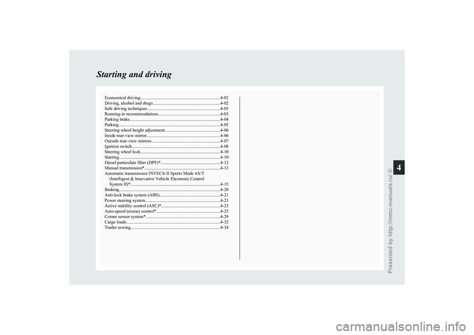 MITSUBISHI GRANDIS 2010 Owners Manual (in English) Economical driving.......................................................................4-02
Driving, alcohol and drugs
........................................................... 4-02
Safe driving t MITSUBISHI GRANDIS 2010 Owners Manual (in English) Economical driving.......................................................................4-02
Driving, alcohol and drugs
........................................................... 4-02
Safe driving t