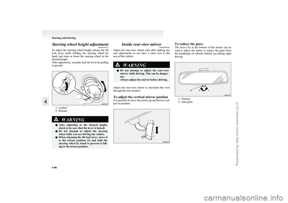 MITSUBISHI GRANDIS 2010 Owners Manual (in English) Steering wheel height adjustment
E00600700121
To
adjust the steering wheel height, release the tilt
lock lever while holding the steering wheel by
hand, and raise or lower the ste MITSUBISHI GRANDIS 2010 Owners Manual (in English) Steering wheel height adjustment
E00600700121
To
adjust the steering wheel height, release the tilt
lock lever while holding the steering wheel by
hand, and raise or lower the ste