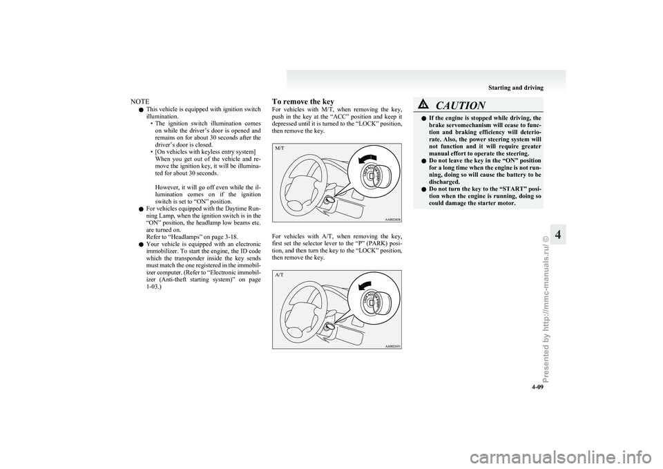 MITSUBISHI GRANDIS 2010 Owners Manual (in English) NOTE
l This
vehicle is equipped with ignition switch
illumination. • The ignition switch illumination comeson while the driver’s door is opened and
remains on for about 30 seconds afte MITSUBISHI GRANDIS 2010 Owners Manual (in English) NOTE
l This
vehicle is equipped with ignition switch
illumination. • The ignition switch illumination comeson while the driver’s door is opened and
remains on for about 30 seconds afte
