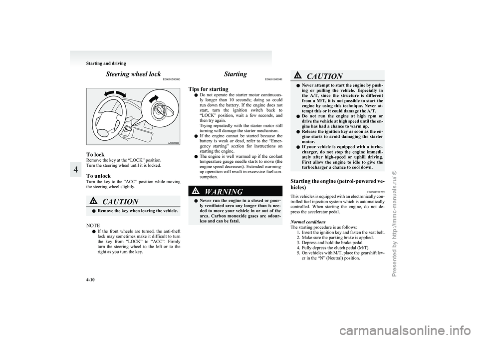 MITSUBISHI GRANDIS 2010 Owners Manual (in English) Steering wheel lock
E00601500083To lock
Remove the key at the “LOCK” position.
Turn the steering wheel until it is locked.
To unlock
Turn
the key to the “ACC” position while moving
the MITSUBISHI GRANDIS 2010 Owners Manual (in English) Steering wheel lock
E00601500083To lock
Remove the key at the “LOCK” position.
Turn the steering wheel until it is locked.
To unlock
Turn
the key to the “ACC” position while moving
the