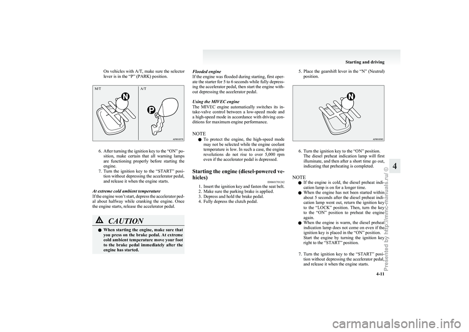 MITSUBISHI GRANDIS 2010 Owners Manual (in English) On vehicles with A/T,
make sure the selector
lever is in the “P” (PARK) position. 6. After
turning the ignition key to the “ON” po-
sition, make certain that all warning lamps
are fun MITSUBISHI GRANDIS 2010 Owners Manual (in English) On vehicles with A/T,
make sure the selector
lever is in the “P” (PARK) position. 6. After
turning the ignition key to the “ON” po-
sition, make certain that all warning lamps
are fun