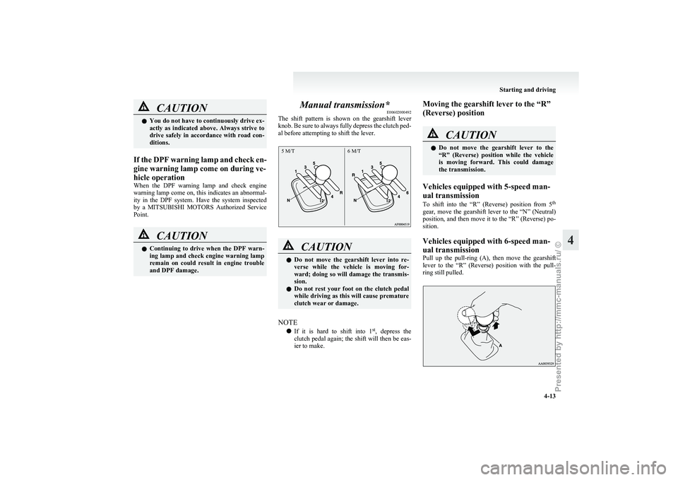 MITSUBISHI GRANDIS 2010 Owners Manual (in English) CAUTION
l
You do not have to continuously drive ex-
actly as indicated above. Always strive to
drive safely in accordance with road con-
ditions.
If the DPF warning lamp and check en-
gine warn MITSUBISHI GRANDIS 2010 Owners Manual (in English) CAUTION
l
You do not have to continuously drive ex-
actly as indicated above. Always strive to
drive safely in accordance with road con-
ditions.
If the DPF warning lamp and check en-
gine warn