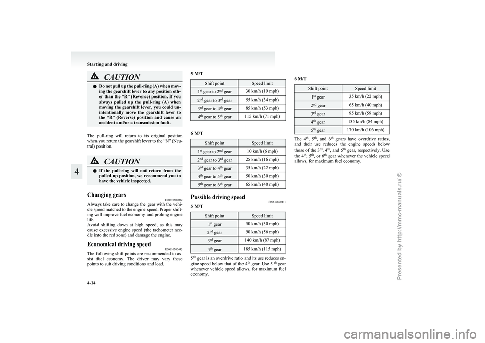 MITSUBISHI GRANDIS 2010 Owners Manual (in English) CAUTION
l
Do not pull up the pull-ring (A) when mov-
ing the gearshift lever to any position oth-
er than the “R” (Reverse) position. If you
always pulled up the pull-ring (A) when
moving MITSUBISHI GRANDIS 2010 Owners Manual (in English) CAUTION
l
Do not pull up the pull-ring (A) when mov-
ing the gearshift lever to any position oth-
er than the “R” (Reverse) position. If you
always pulled up the pull-ring (A) when
moving