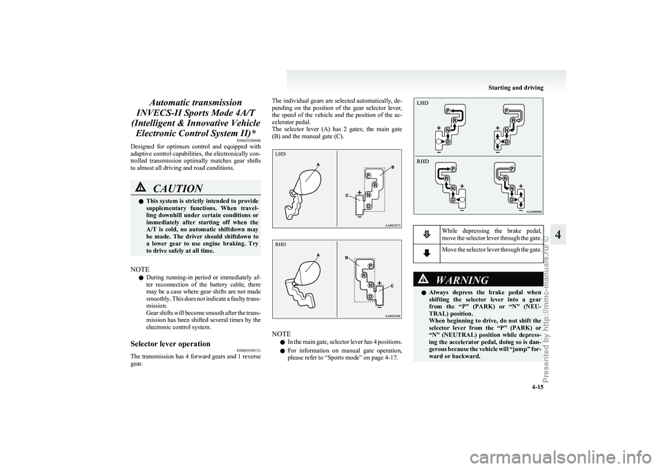 MITSUBISHI GRANDIS 2010 Owners Manual (in English) Automatic transmission
INVECS-II Sports Mode 4A/T
(Intelligent & Innovative Vehicle Electronic Control System II)* E00603200606
Designed for optimum control and equipped with
adaptive control c MITSUBISHI GRANDIS 2010 Owners Manual (in English) Automatic transmission
INVECS-II Sports Mode 4A/T
(Intelligent & Innovative Vehicle Electronic Control System II)* E00603200606
Designed for optimum control and equipped with
adaptive control c