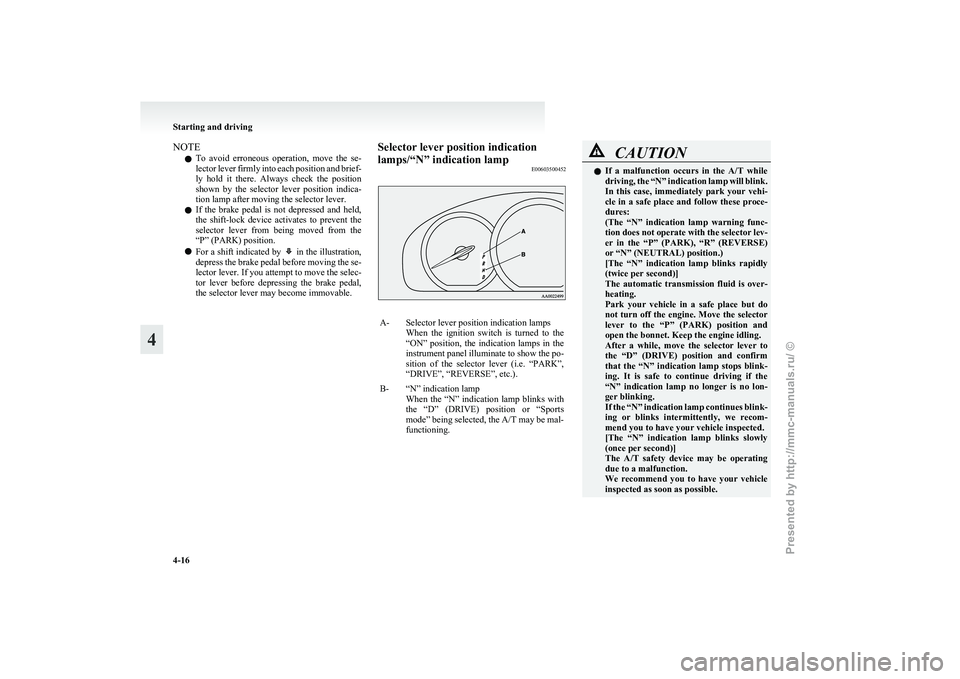 MITSUBISHI GRANDIS 2010  Owners Manual (in English) NOTE
l To 
avoid  erroneous  operation,  move  the  se-
lector lever firmly into each position and brief-
ly  hold  it  there.  Always  check  the  position
shown  by  the  selector  lever  position  