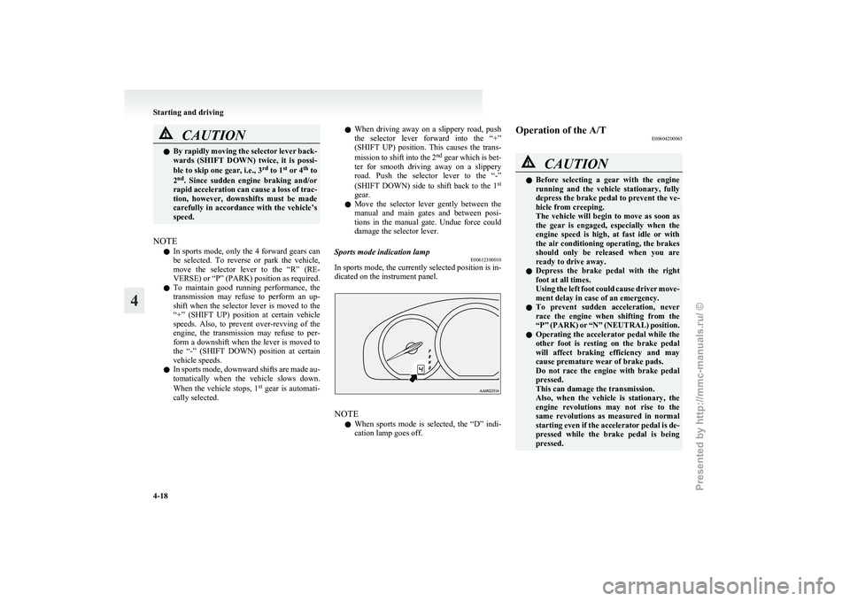 MITSUBISHI GRANDIS 2010 Owners Manual (in English) CAUTION
l
By rapidly moving the selector lever back-
wards (SHIFT DOWN) twice, it is possi-
ble to skip one gear, i.e., 3 rd
to 1 st
or 4 th
to
2 nd
. Since sudden engine braking and/or MITSUBISHI GRANDIS 2010 Owners Manual (in English) CAUTION
l
By rapidly moving the selector lever back-
wards (SHIFT DOWN) twice, it is possi-
ble to skip one gear, i.e., 3 rd
to 1 st
or 4 th
to
2 nd
. Since sudden engine braking and/or