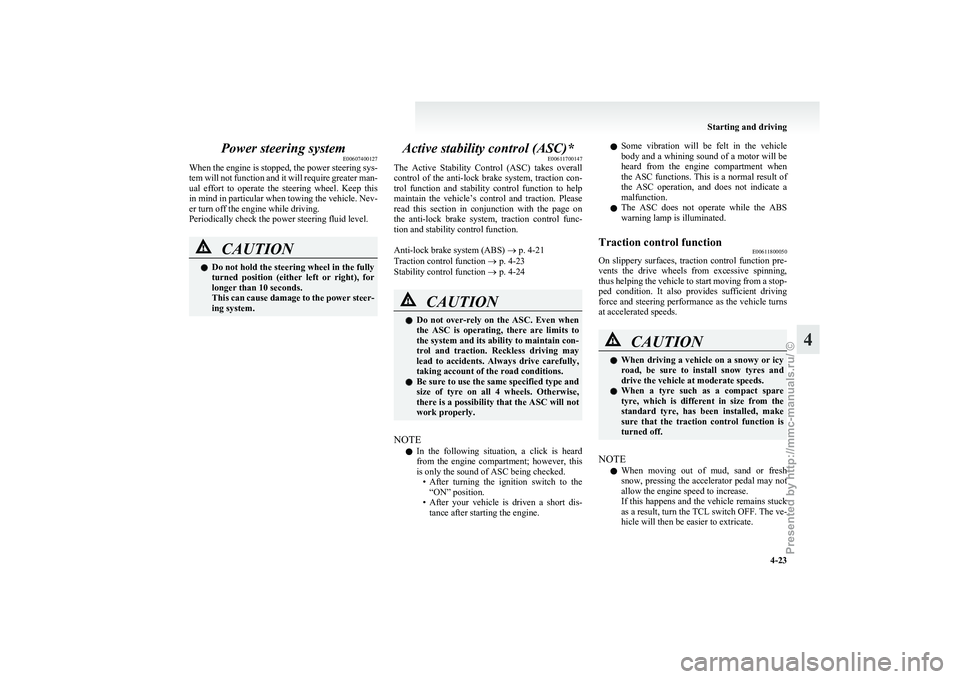 MITSUBISHI GRANDIS 2010 Owners Manual (in English) Power steering system
E00607400127
When
the engine is stopped, the power steering sys-
tem will not function and it will require greater man-
ual effort to operate the steering wheel. Keep th MITSUBISHI GRANDIS 2010 Owners Manual (in English) Power steering system
E00607400127
When
the engine is stopped, the power steering sys-
tem will not function and it will require greater man-
ual effort to operate the steering wheel. Keep th