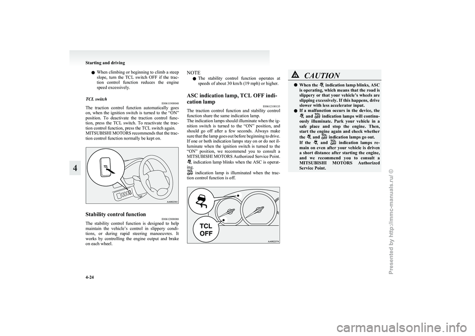 MITSUBISHI GRANDIS 2010 Owners Manual (in English) l
When climbing or beginning to climb a steep
slope, turn the TCL switch OFF if the trac-
tion control function reduces the engine
speed excessively.
TCL switch E00611900048
The tractio MITSUBISHI GRANDIS 2010 Owners Manual (in English) l
When climbing or beginning to climb a steep
slope, turn the TCL switch OFF if the trac-
tion control function reduces the engine
speed excessively.
TCL switch E00611900048
The tractio