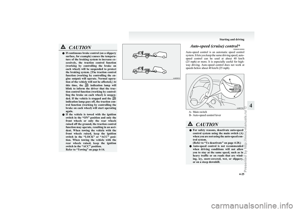 MITSUBISHI GRANDIS 2010 Owners Manual (in English) CAUTION
l
If continuous brake control (on a slippery
surface, for example) causes the tempera-
ture of the braking system to increase ex-
cessively, the traction control function
(working by co MITSUBISHI GRANDIS 2010 Owners Manual (in English) CAUTION
l
If continuous brake control (on a slippery
surface, for example) causes the tempera-
ture of the braking system to increase ex-
cessively, the traction control function
(working by co