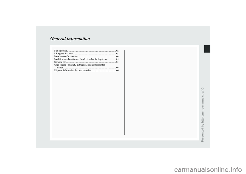 MITSUBISHI GRANDIS 2010  Owners Manual (in English) Fuel selection
................................................................................... 02
Filling the fuel tank .......................................................................... 0