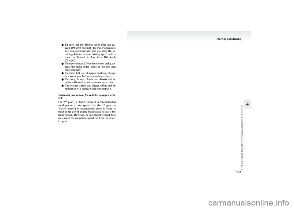 MITSUBISHI GRANDIS 2010 Owners Manual (in English) l
Be sure that the driving speed does not ex-
ceed 100 km/h (62 mph) for trailer operation.
It is also recommended that you obey the lo-
cal regulations in case driving speed with a
tra MITSUBISHI GRANDIS 2010 Owners Manual (in English) l
Be sure that the driving speed does not ex-
ceed 100 km/h (62 mph) for trailer operation.
It is also recommended that you obey the lo-
cal regulations in case driving speed with a
tra