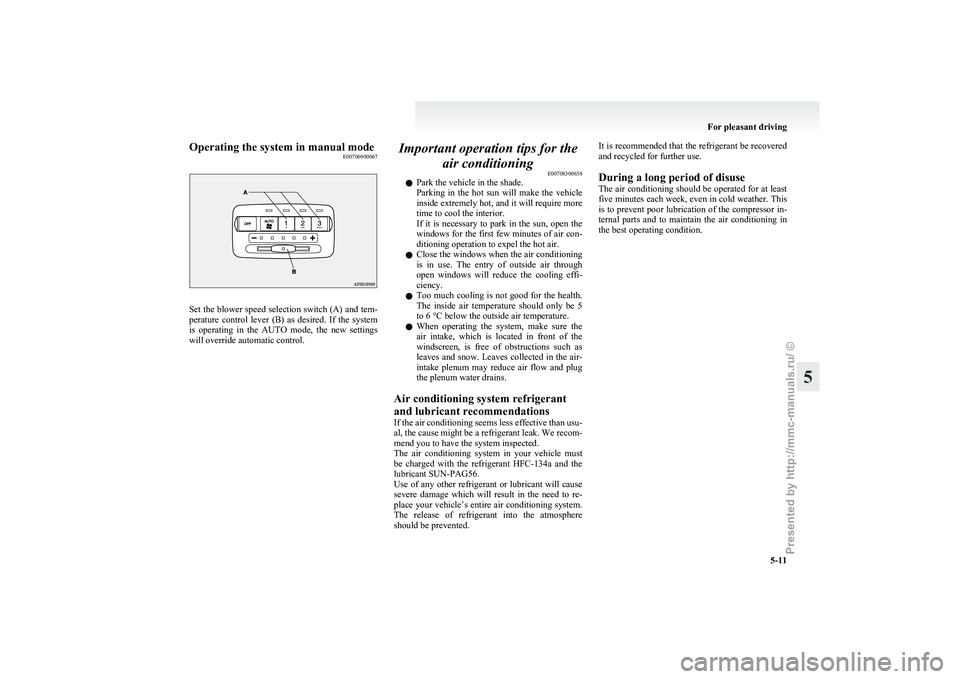 MITSUBISHI GRANDIS 2010 Owners Manual (in English) Operating the system in manual mode
E00706900067Set the blower speed selection switch (A) and tem-
perature
control lever (B) as desired. If the system
is operating in the AUTO mode, the MITSUBISHI GRANDIS 2010 Owners Manual (in English) Operating the system in manual mode
E00706900067Set the blower speed selection switch (A) and tem-
perature
control lever (B) as desired. If the system
is operating in the AUTO mode, the