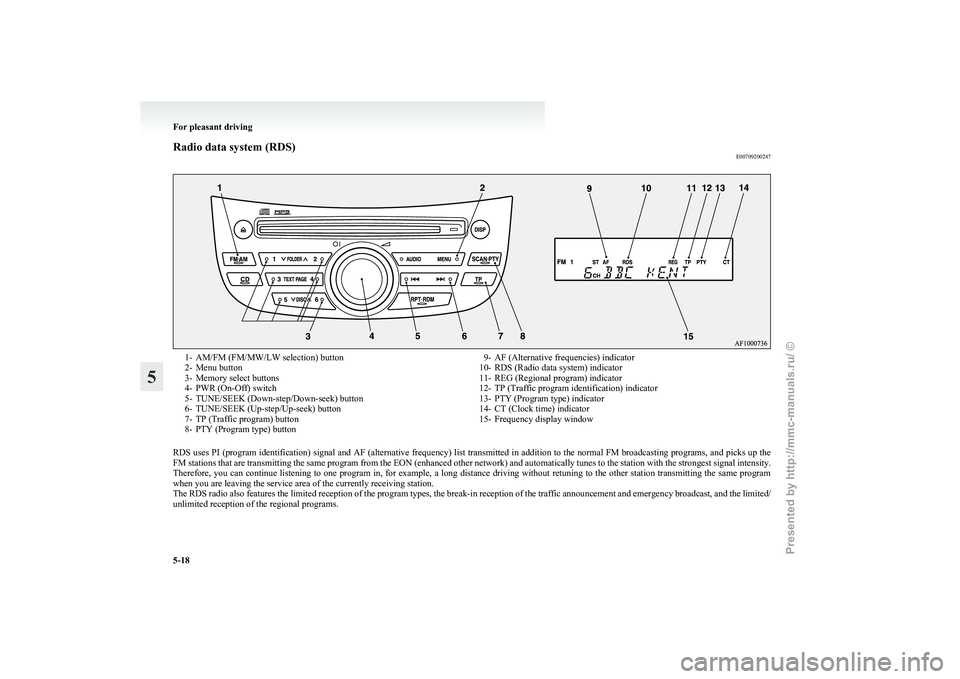 MITSUBISHI GRANDIS 2010 Owners Manual (in English) Radio data system (RDS)
E007092002471- AM/FM (FM/MW/LW selection) button
2-
Menu button
3- Memory select buttons
4- PWR (On-Off) switch
5- TUNE/SEEK (Down-step/Down-seek) button
6- TUNE/SEEK (Up-step/ MITSUBISHI GRANDIS 2010 Owners Manual (in English) Radio data system (RDS)
E007092002471- AM/FM (FM/MW/LW selection) button
2-
Menu button
3- Memory select buttons
4- PWR (On-Off) switch
5- TUNE/SEEK (Down-step/Down-seek) button
6- TUNE/SEEK (Up-step/