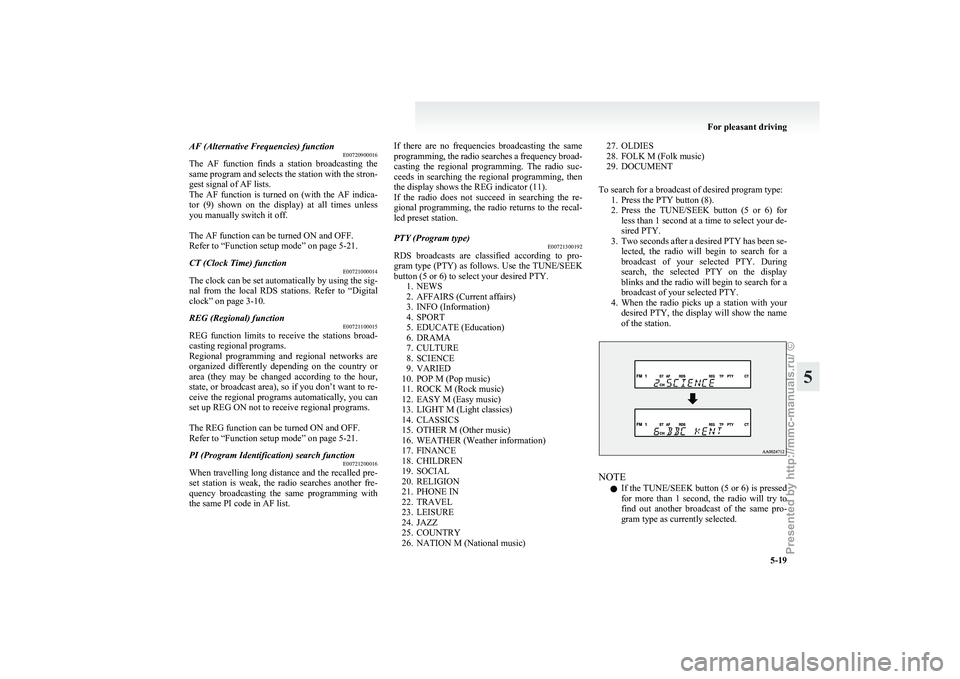 MITSUBISHI GRANDIS 2010 Owners Manual (in English) AF (Alternative Frequencies) function
E00720900016
The
AF function finds a station broadcasting the
same program and selects the station with the stron-
gest signal of AF lists.
The AF functi MITSUBISHI GRANDIS 2010 Owners Manual (in English) AF (Alternative Frequencies) function
E00720900016
The
AF function finds a station broadcasting the
same program and selects the station with the stron-
gest signal of AF lists.
The AF functi