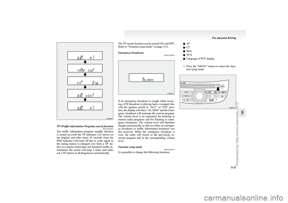 MITSUBISHI GRANDIS 2010 Owners Manual (in English) TP (Traffic information Program) search function
E00721800012
The traffic information program standby function
is
turned on (with the TP indicator (12) shown on
the display) and after MITSUBISHI GRANDIS 2010 Owners Manual (in English) TP (Traffic information Program) search function
E00721800012
The traffic information program standby function
is
turned on (with the TP indicator (12) shown on
the display) and after