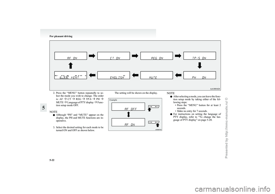 MITSUBISHI GRANDIS 2010  Owners Manual (in English) 2. Press the  “MENU”  button  repeatedly  to  se-
lect the mode you wish to change. The order
is:  AF    CT    REG    TP-S    PH 
MUTE   Language of PTY display   Func-
tion setup mode OFF.
NOTE l
