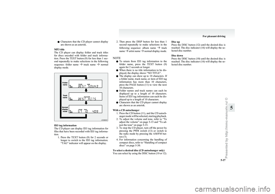MITSUBISHI GRANDIS 2010  Owners Manual (in English) l
Characters  that the CD player cannot display
are shown as an asterisk.
MP3 title
The  CD  player  can  display  folder  and  track  titles
for  discs  encoded  with  folder  and  track  informa-
ti