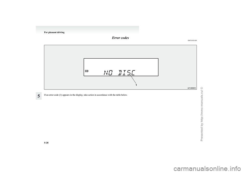 MITSUBISHI GRANDIS 2010  Owners Manual (in English) Error codes
E00710101100If an error code (1) appears in the display, take action in accordance with the table below.For pleasant driving
5-28
5 
Presented  by http://mmc-manuals.ru/  \251  