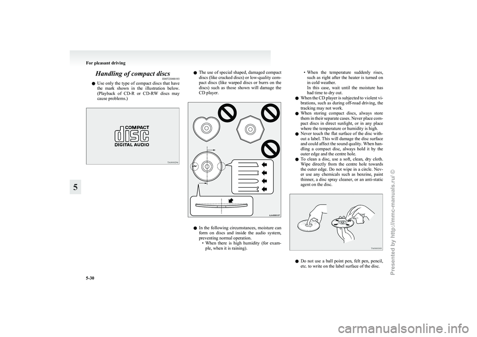 MITSUBISHI GRANDIS 2010  Owners Manual (in English) Handling of compact discs
E00723000193
l Use 
only the type of compact discs that have
the  mark  shown  in  the  illustration  below.
(Playback  of  CD-R  or  CD-RW  discs  may
cause problems.) l
The