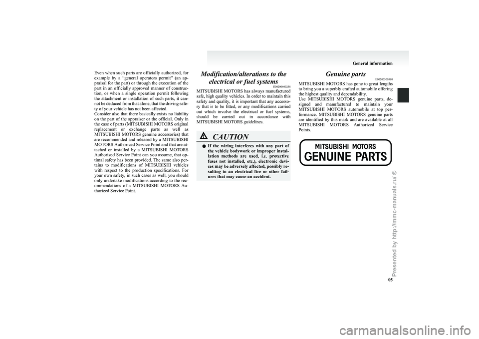 MITSUBISHI GRANDIS 2010 (in English) User Guide Even when such parts are officially authorized, for
example
by a “general operators permit” (an ap-
praisal for the part) or through the execution of the
part in an officially ap MITSUBISHI GRANDIS 2010 (in English) User Guide Even when such parts are officially authorized, for
example
by a “general operators permit” (an ap-
praisal for the part) or through the execution of the
part in an officially ap