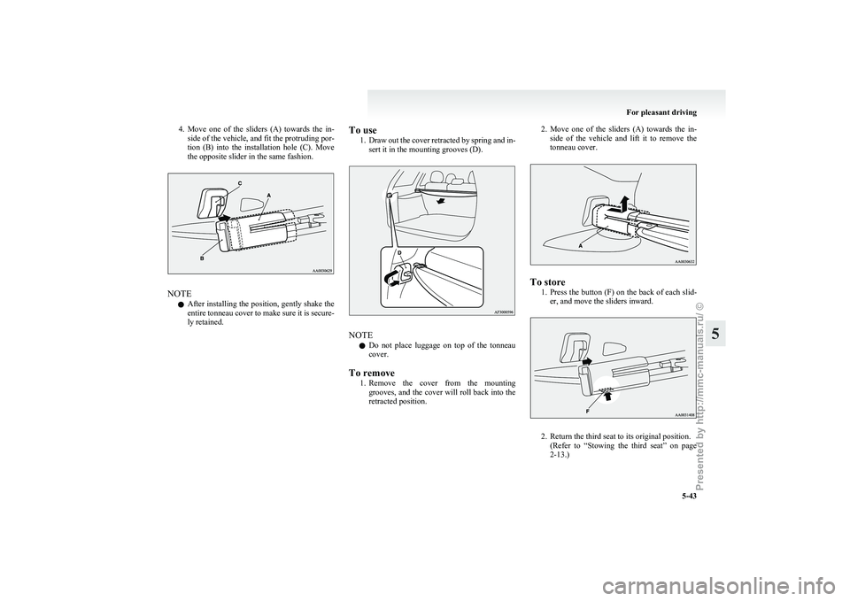 MITSUBISHI GRANDIS 2010 Owners Manual (in English) 4. Move one of the sliders (A) towards the in-
side of the vehicle, and fit the protruding por-
tion (B) into the installation hole (C). Move
the opposite slider in the same fashion. NOT MITSUBISHI GRANDIS 2010 Owners Manual (in English) 4. Move one of the sliders (A) towards the in-
side of the vehicle, and fit the protruding por-
tion (B) into the installation hole (C). Move
the opposite slider in the same fashion. NOT