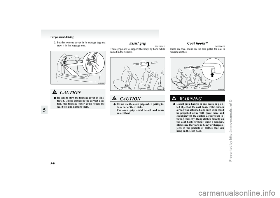 MITSUBISHI GRANDIS 2010 Owners Manual (in English) 3. Put the tonneau cover in its storage bag and
stow it in the luggage area. CAUTION
l
Be sure to stow the tonneau cover as illus-
trated.
Unless stowed in the correct posi-
tion, the MITSUBISHI GRANDIS 2010 Owners Manual (in English) 3. Put the tonneau cover in its storage bag and
stow it in the luggage area. CAUTION
l
Be sure to stow the tonneau cover as illus-
trated.
Unless stowed in the correct posi-
tion, the