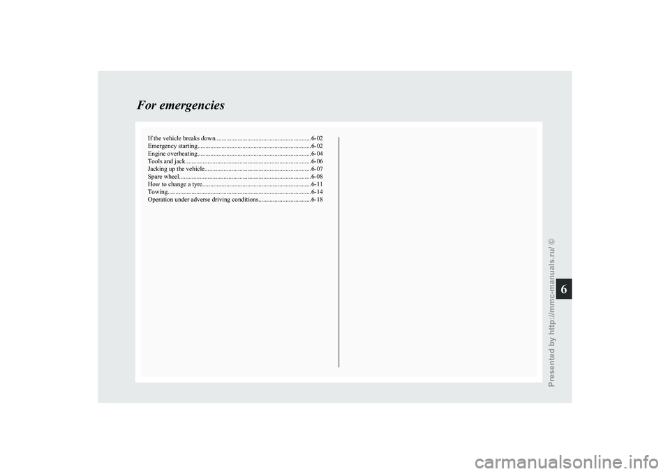 MITSUBISHI GRANDIS 2010 Owners Manual (in English) If the vehicle breaks down
............................................................ 6-02
Emergency starting ....................................................................... 6-02
Engine over MITSUBISHI GRANDIS 2010 Owners Manual (in English) If the vehicle breaks down
............................................................ 6-02
Emergency starting ....................................................................... 6-02
Engine over