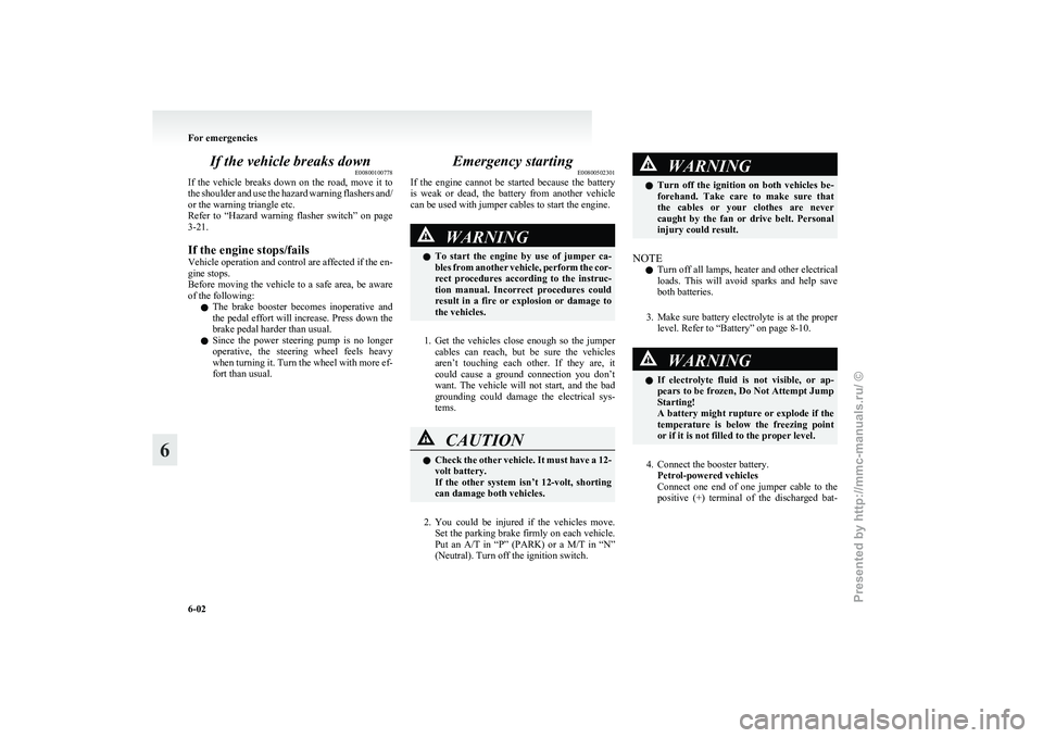 MITSUBISHI GRANDIS 2010 Owners Manual (in English) If the vehicle breaks down
E00800100778
If
the vehicle breaks down on the road, move it to
the shoulder and use the hazard warning flashers and/
or the warning triangle etc.
Refer to “Ha MITSUBISHI GRANDIS 2010 Owners Manual (in English) If the vehicle breaks down
E00800100778
If
the vehicle breaks down on the road, move it to
the shoulder and use the hazard warning flashers and/
or the warning triangle etc.
Refer to “Ha