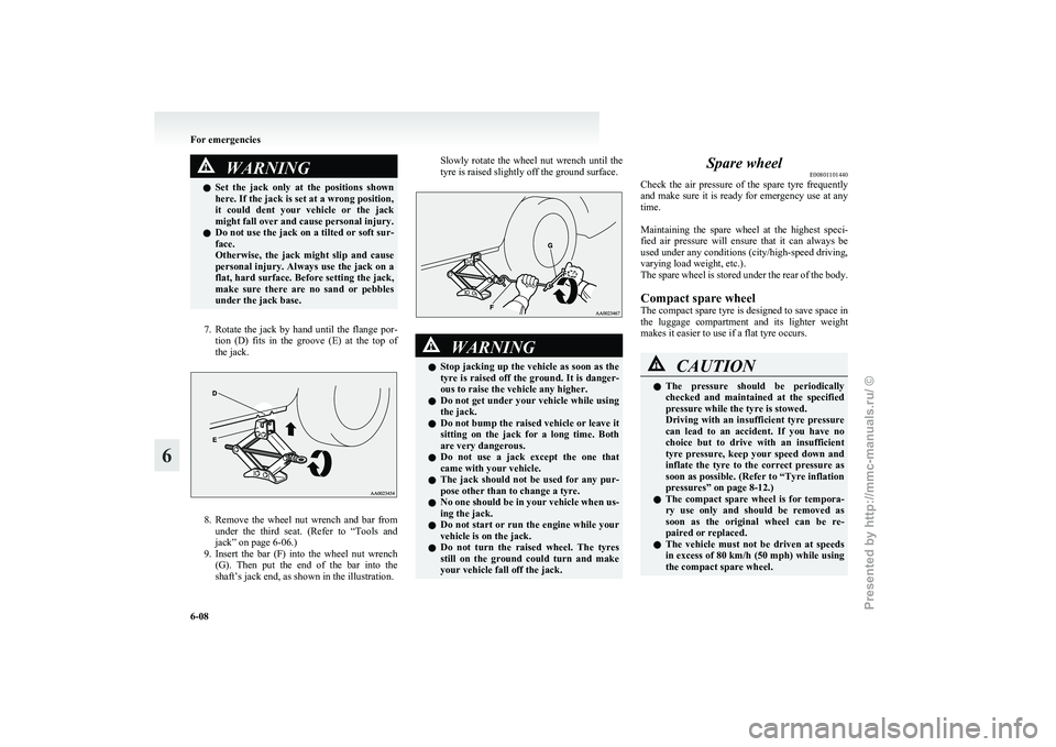 MITSUBISHI GRANDIS 2010 Owners Manual (in English) WARNING
l Set the jack only at the positions shown
here. If the jack is set at a wrong position,
it could dent your vehicle or the jack
might fall over and cause personal injury.
l Do no MITSUBISHI GRANDIS 2010 Owners Manual (in English) WARNING
l Set the jack only at the positions shown
here. If the jack is set at a wrong position,
it could dent your vehicle or the jack
might fall over and cause personal injury.
l Do no