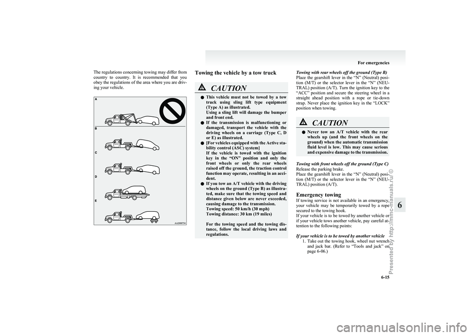 MITSUBISHI GRANDIS 2010 Owners Manual (in English) The regulations concerning towing may differ from
country
to country. It is recommended that you
obey the regulations of the area where you are driv-
ing your vehicle. Towing the vehicle by a t MITSUBISHI GRANDIS 2010 Owners Manual (in English) The regulations concerning towing may differ from
country
to country. It is recommended that you
obey the regulations of the area where you are driv-
ing your vehicle. Towing the vehicle by a t