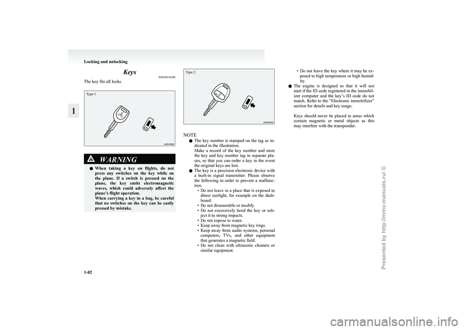 MITSUBISHI GRANDIS 2010 (in English) Owners Guide Keys
E00300102096
The key fits all locks.Type 1 WARNING
l When
taking a key on flights, do not
press any switches on the key while on
the plane. If a switch is pressed on the
pl MITSUBISHI GRANDIS 2010 (in English) Owners Guide Keys
E00300102096
The key fits all locks.Type 1 WARNING
l When
taking a key on flights, do not
press any switches on the key while on
the plane. If a switch is pressed on the
pl