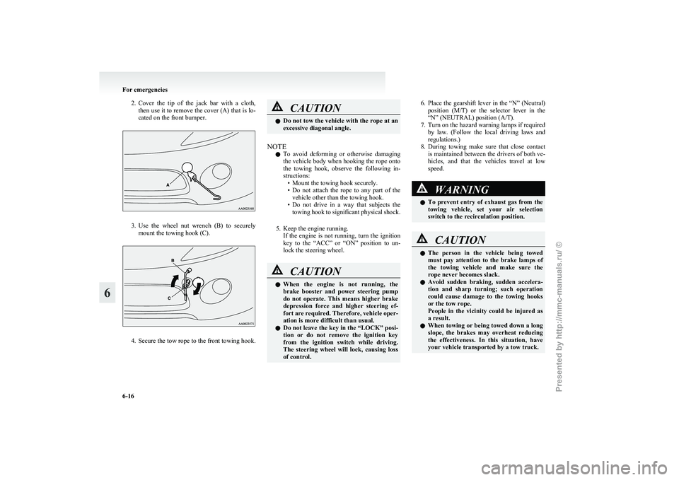 MITSUBISHI GRANDIS 2010 Owners Manual (in English) 2. Cover the tip of the jack bar with a cloth,
then use it to remove the cover (A) that is lo-
cated on the front bumper. 3. Use
the wheel nut wrench (B) to securely
mount the towing ho MITSUBISHI GRANDIS 2010 Owners Manual (in English) 2. Cover the tip of the jack bar with a cloth,
then use it to remove the cover (A) that is lo-
cated on the front bumper. 3. Use
the wheel nut wrench (B) to securely
mount the towing ho