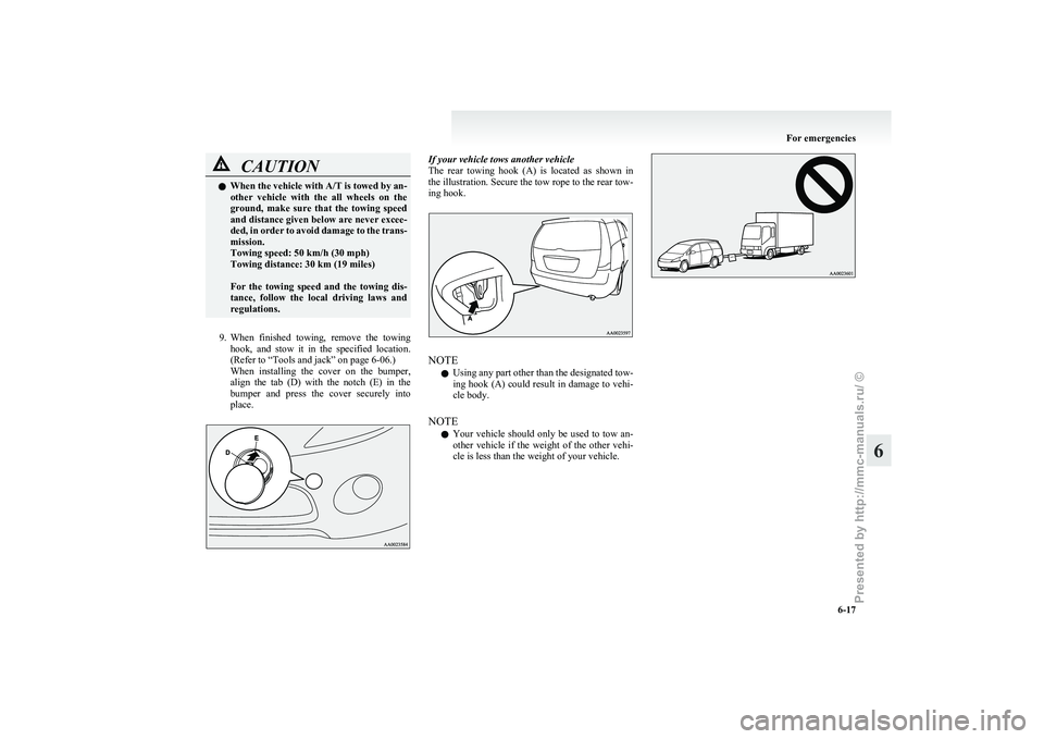 MITSUBISHI GRANDIS 2010 Owners Manual (in English) CAUTION
l
When the vehicle with A/T is towed by an-
other vehicle with the all wheels on the
ground, make sure that the towing speed
and distance given below are never excee-
ded, in ord MITSUBISHI GRANDIS 2010 Owners Manual (in English) CAUTION
l
When the vehicle with A/T is towed by an-
other vehicle with the all wheels on the
ground, make sure that the towing speed
and distance given below are never excee-
ded, in ord