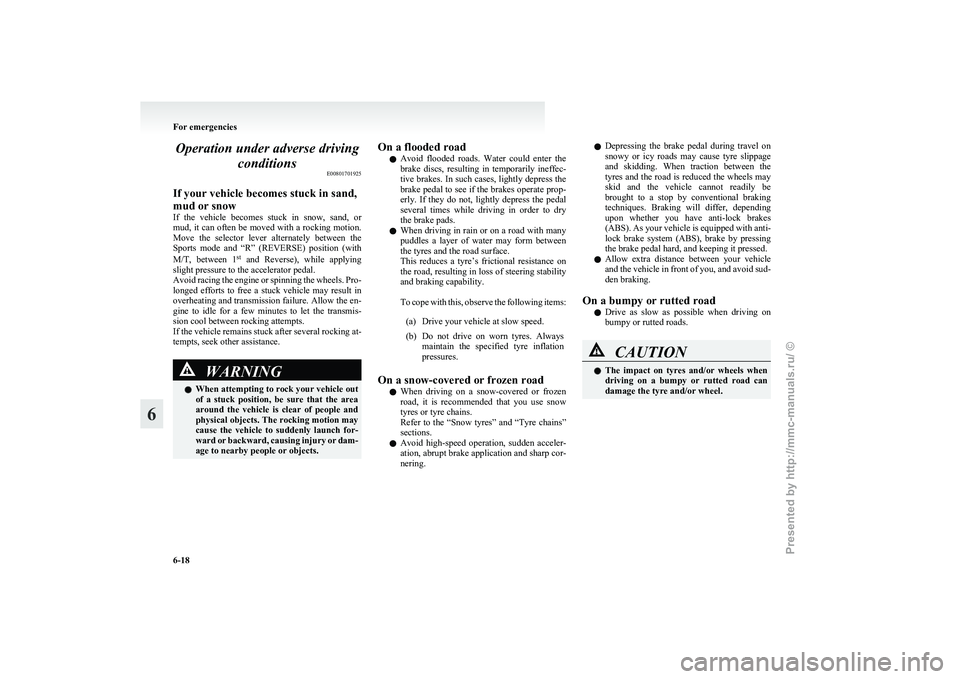 MITSUBISHI GRANDIS 2010 Owners Manual (in English) Operation under adverse driving
conditions E00801701925
If your vehicle becomes stuck in sand,
mud or snow
If
the vehicle becomes stuck in snow, sand, or
mud, it can often be moved with a rock MITSUBISHI GRANDIS 2010 Owners Manual (in English) Operation under adverse driving
conditions E00801701925
If your vehicle becomes stuck in sand,
mud or snow
If
the vehicle becomes stuck in snow, sand, or
mud, it can often be moved with a rock