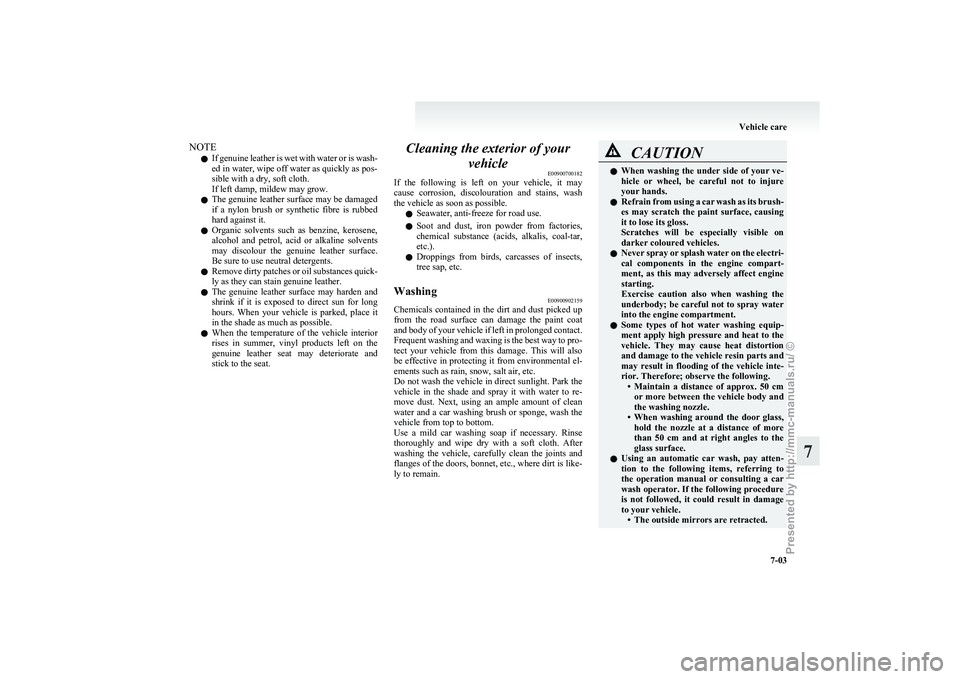 MITSUBISHI GRANDIS 2010 Owners Manual (in English) NOTE
l If
genuine leather is wet with water or is wash-
ed in water, wipe off water as quickly as pos-
sible with a dry, soft cloth.
If left damp, mildew may grow.
l The genuine leather surface may b MITSUBISHI GRANDIS 2010 Owners Manual (in English) NOTE
l If
genuine leather is wet with water or is wash-
ed in water, wipe off water as quickly as pos-
sible with a dry, soft cloth.
If left damp, mildew may grow.
l The genuine leather surface may b