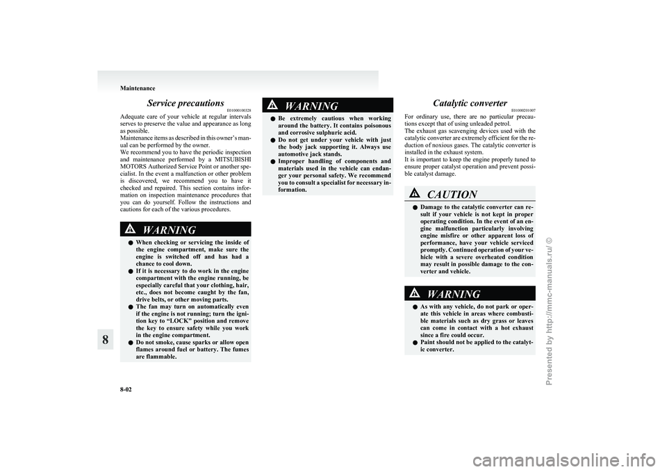 MITSUBISHI GRANDIS 2010 Owners Manual (in English) Service precautions
E01000100328
Adequate
care of your vehicle at regular intervals
serves to preserve the value and appearance as long
as possible.
Maintenance items as described in this owner MITSUBISHI GRANDIS 2010 Owners Manual (in English) Service precautions
E01000100328
Adequate
care of your vehicle at regular intervals
serves to preserve the value and appearance as long
as possible.
Maintenance items as described in this owner