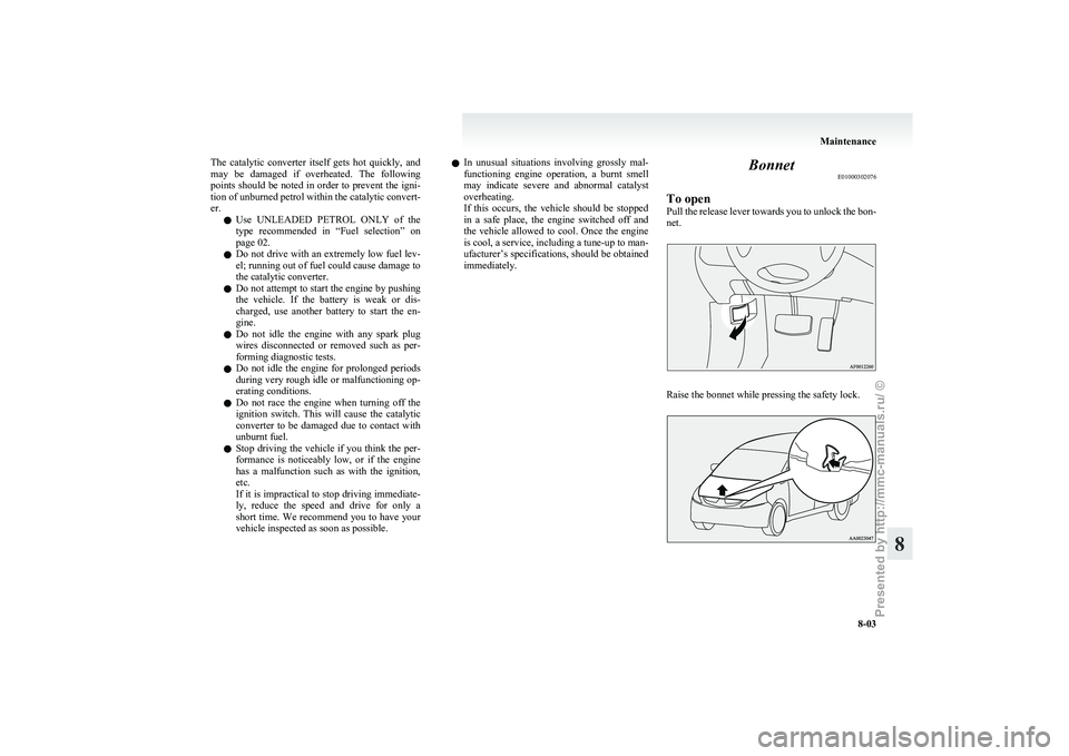 MITSUBISHI GRANDIS 2010 Owners Manual (in English) The catalytic converter itself gets hot quickly, and
may
be damaged if overheated. The following
points should be noted in order to prevent the igni-
tion of unburned petrol within the ca MITSUBISHI GRANDIS 2010 Owners Manual (in English) The catalytic converter itself gets hot quickly, and
may
be damaged if overheated. The following
points should be noted in order to prevent the igni-
tion of unburned petrol within the ca